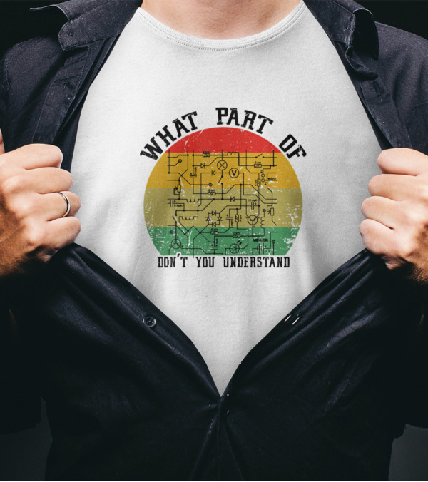 What Part Of Don't You Understand Retro Electrical Circuit Diagram T-Shirt