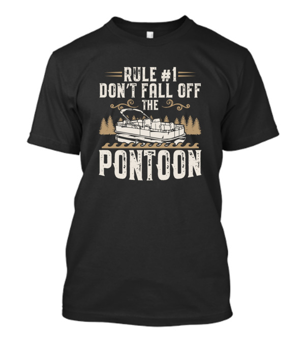Rule Number 1 Dont Fall Off The Pontoon Boat With Trees And Waves T-Shirt