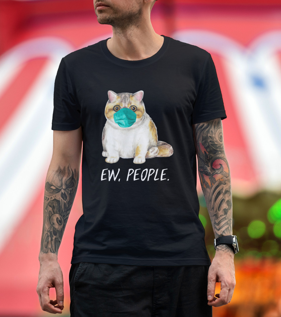 Exotic Shorthair Cat with Face Mask and Ew, People Text T-Shirt
