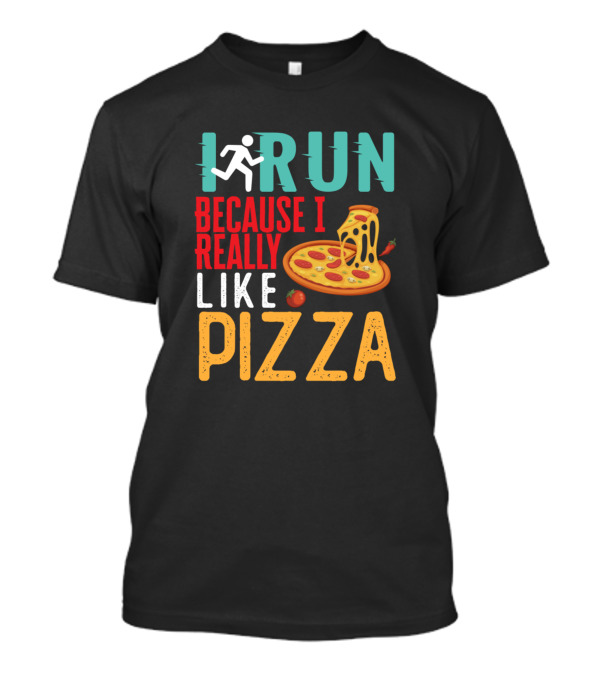 I Run Because I Really Like Pizza With Cheesy Slice And Runner T-Shirt