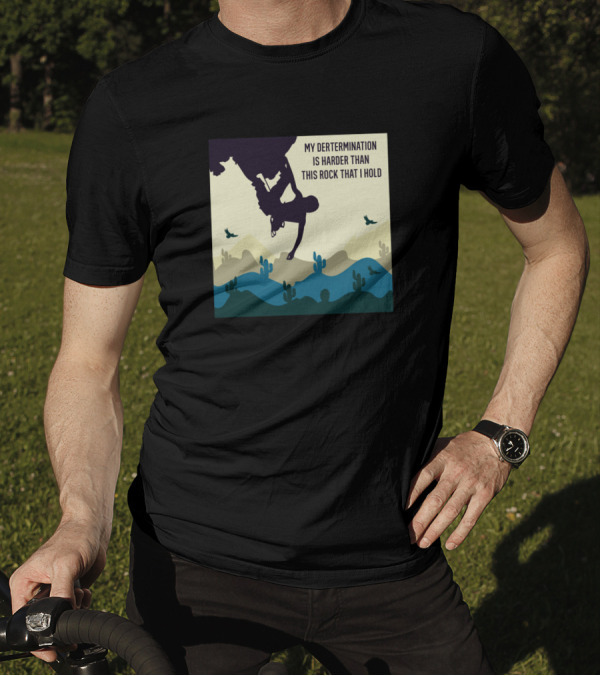 My Determination Is Harder Than This Rock That I Hold Rock Climbing Desert Landscape T-Shirt