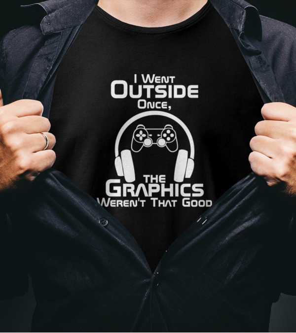 I Went Outside Once Game Controller Headphones Graphics Weren’t That Good T-Shirt