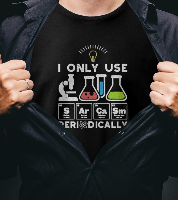 Science I Only Use Sarcasm Periodically With Periodic Table Elements And Lab Equipment T-Shirt