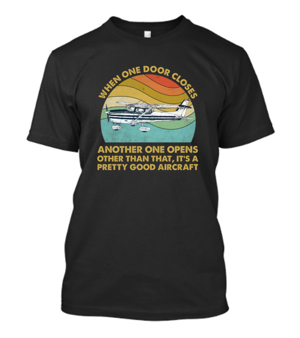 When One Door Closes Another One Opens Other Than That It's A Pretty Good Aircraft T-Shirt