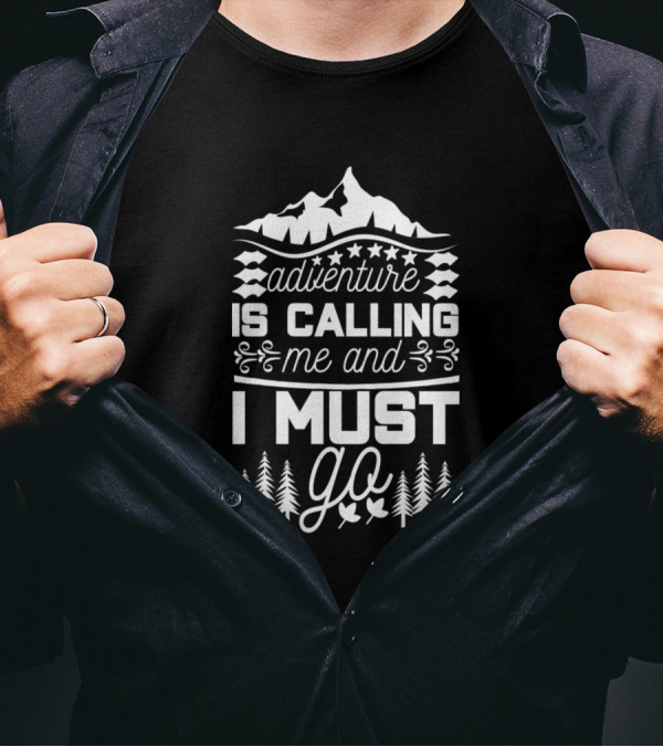 Adventure Is Calling Me And I Must Go Mountains Trees T-Shirt