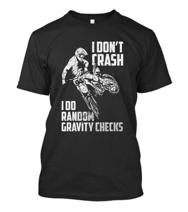 I Don't Crash I Do Random Gravity Checks Funny Moto Racing Stunt T-Shirt