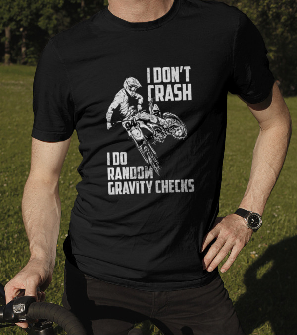 I Don't Crash I Do Random Gravity Checks Funny Moto Racing Stunt T-Shirt