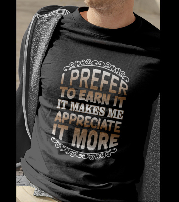 I Prefer To Earn It It Makes Me Appreciate It More Vintage Filigree Frame T-Shirt