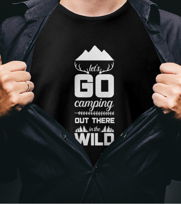 Let's Go Camping Out There In The Wild Mountains And Forest Adventure T-Shirt