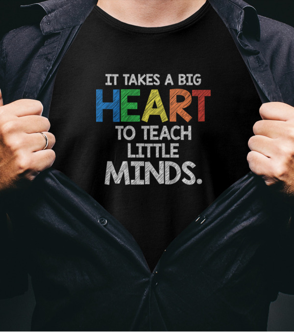 It Takes A Big Heart To Teach Little Minds Colorful Teacher Appreciation T-Shirt