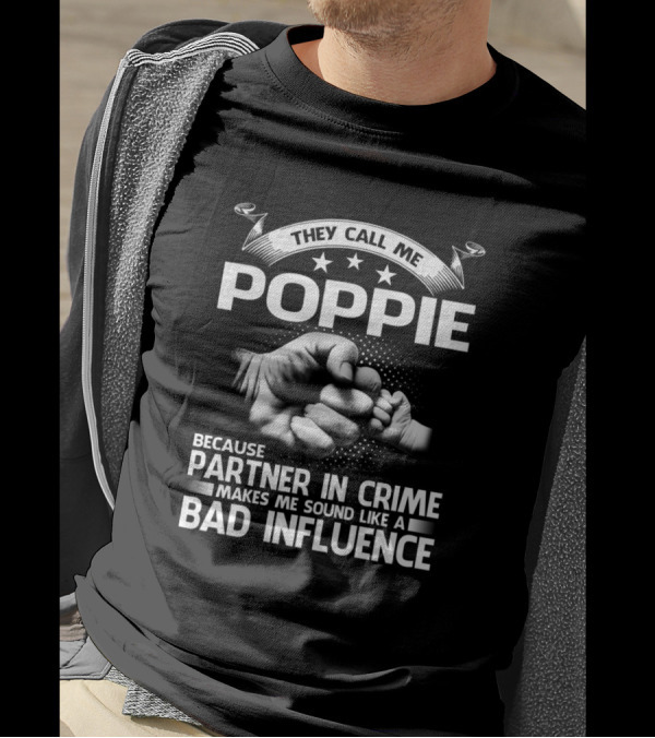 They Call Me Poppie Because Partner In Crime Makes Me Sound Like A Bad Influence T-Shirt