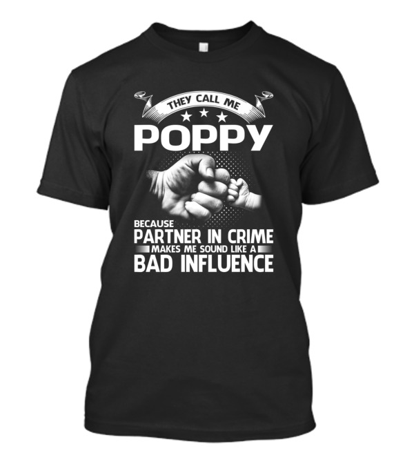 They Call Me Poppy Partner In Crime Makes Me Sound Like A Bad Influence T-Shirt