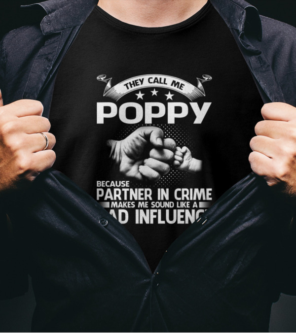 They Call Me Poppy Partner In Crime Makes Me Sound Like A Bad Influence T-Shirt