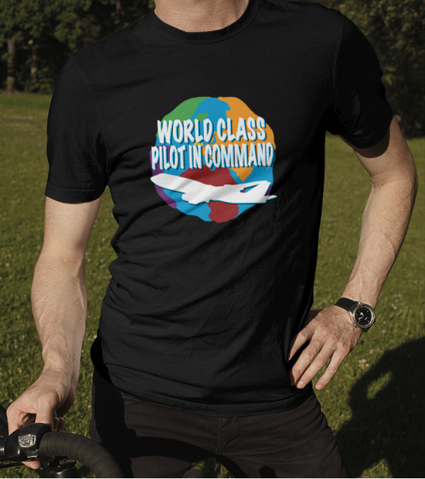 World Class Pilot In Command Airplane Globe T-Shirt