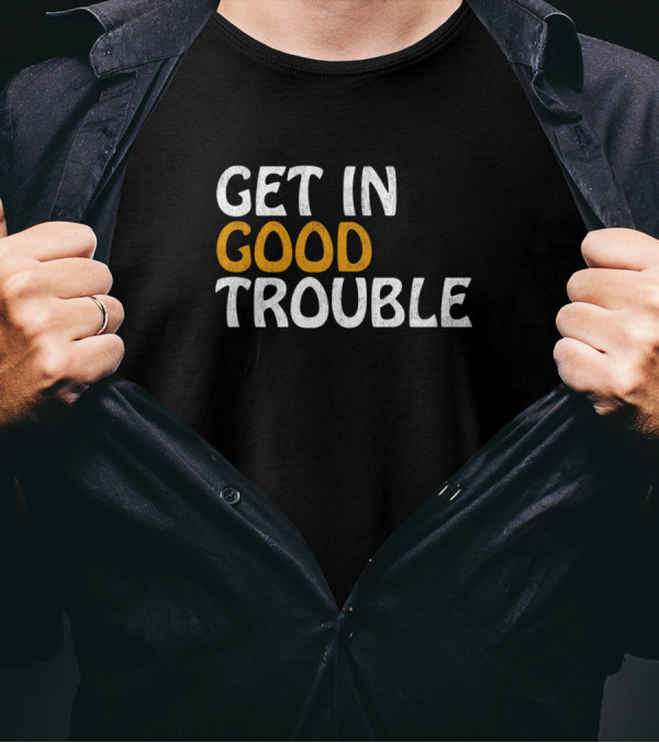Get In Good Trouble Text Print T-Shirt