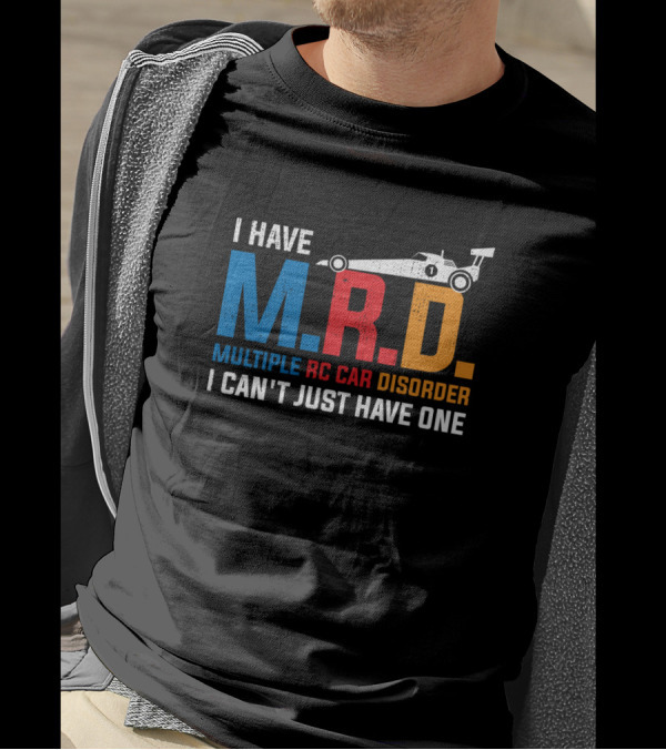I Have M.R.D. Multiple RC Car Disorder I Can't Just Have One T-Shirt