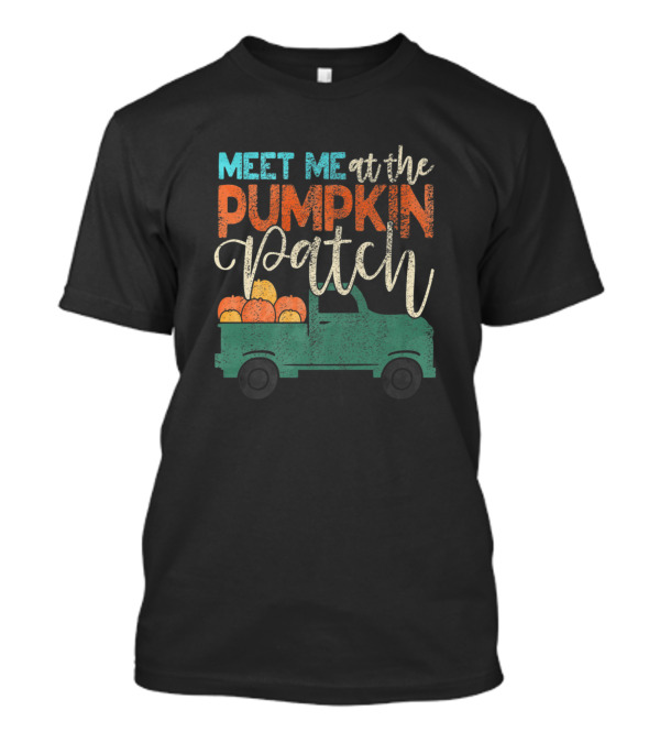 Meet Me At The Pumpkin Patch Truck With Pumpkins T-Shirt