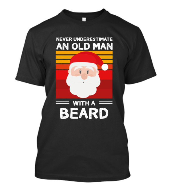 Never Underestimate An Old Man With A Beard Santa Claus Christmas T-Shirt