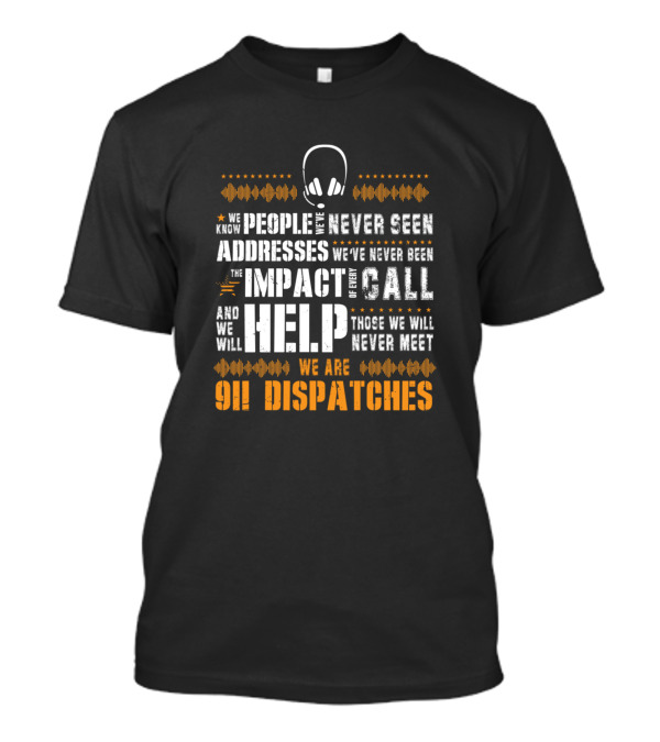 911 Dispatchers We Know People We've Never Seen Emergency Call Operators Help Those We Will Never Meet T-Shirt