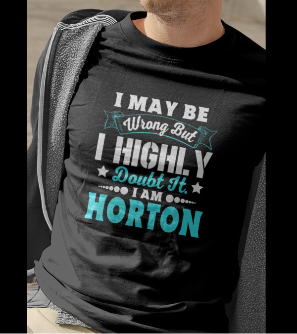 I May Be Wrong But I Highly Doubt It I Am Horton T-Shirt
