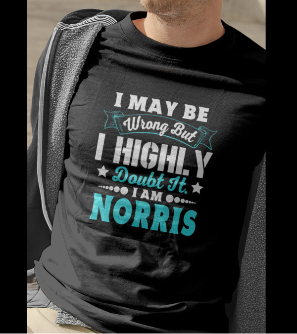 I May Be Wrong But I Highly Doubt It I Am Norris T-Shirt
