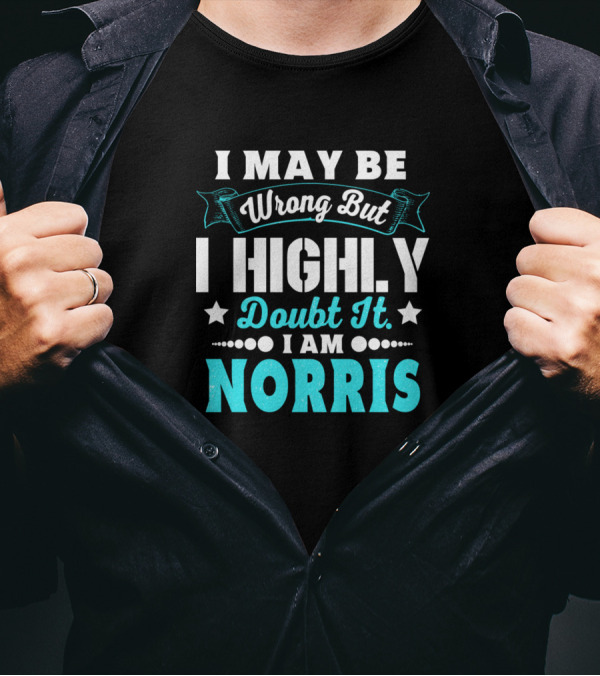 I May Be Wrong But I Highly Doubt It I Am Norris T-Shirt