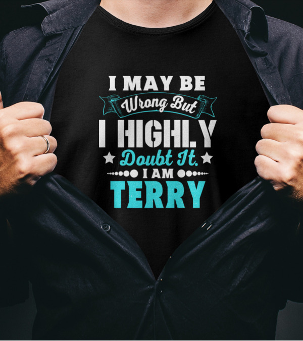I May Be Wrong But I Highly Doubt It I Am Terry T-Shirt
