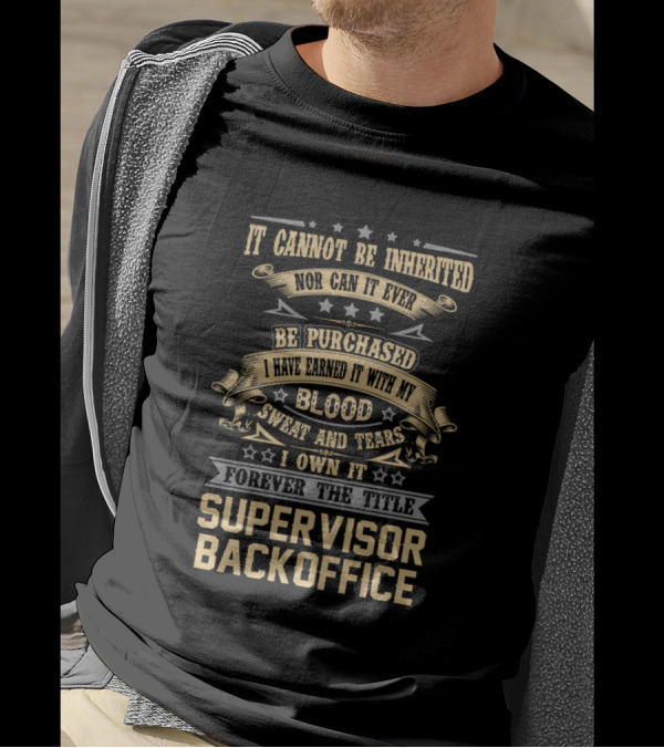Supervisor Backoffice Earned Blood Sweat And Tears Forever The Title T-Shirt