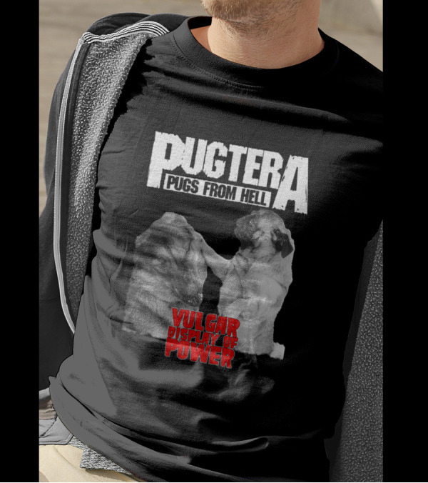 Pugtera Pugs From Hell Vulgar Display Of Power T-Shirt
