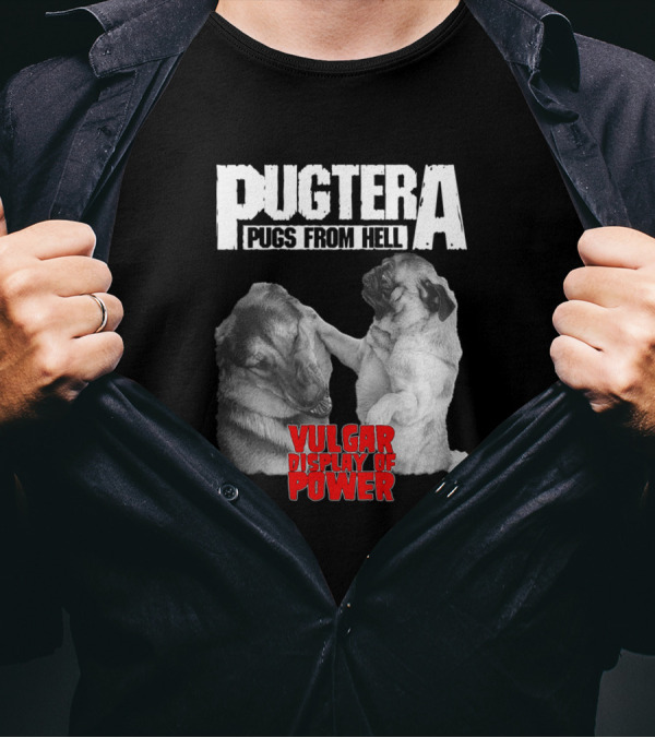 Pugtera Pugs From Hell Vulgar Display Of Power T-Shirt