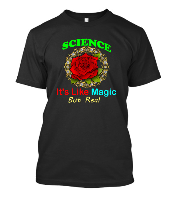 Science It's Like Magic But Real Red Rose And Floral T-Shirt