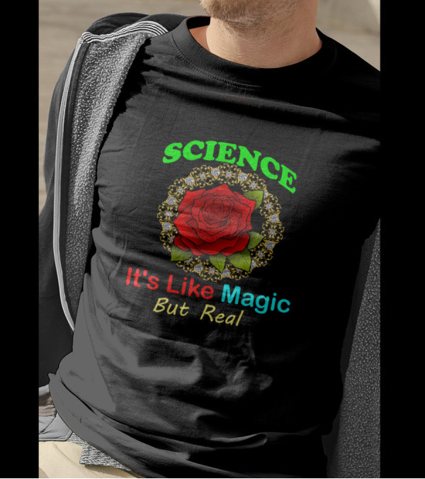 Science It's Like Magic But Real Red Rose And Floral T-Shirt