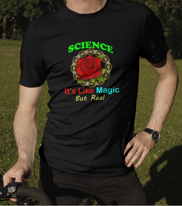 Science It's Like Magic But Real Red Rose And Floral T-Shirt