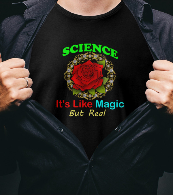 Science It's Like Magic But Real Red Rose And Floral T-Shirt