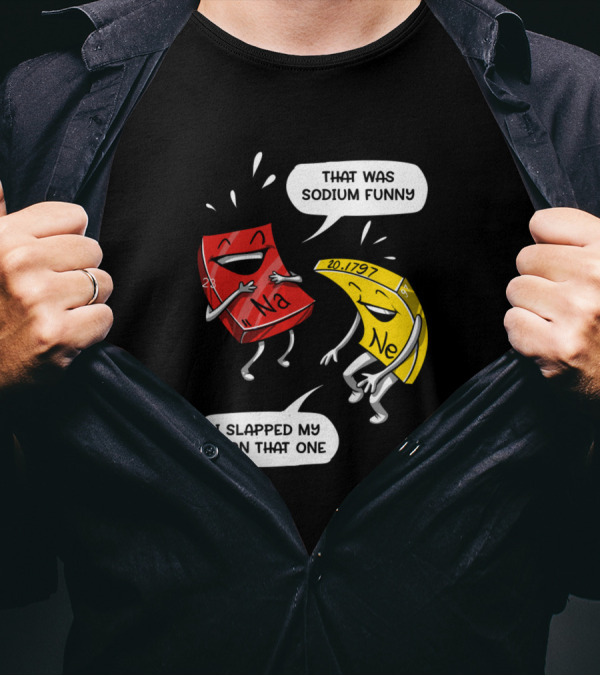 That Was Sodium Funny I Slapped My Neon Chemistry Science Joke T-Shirt
