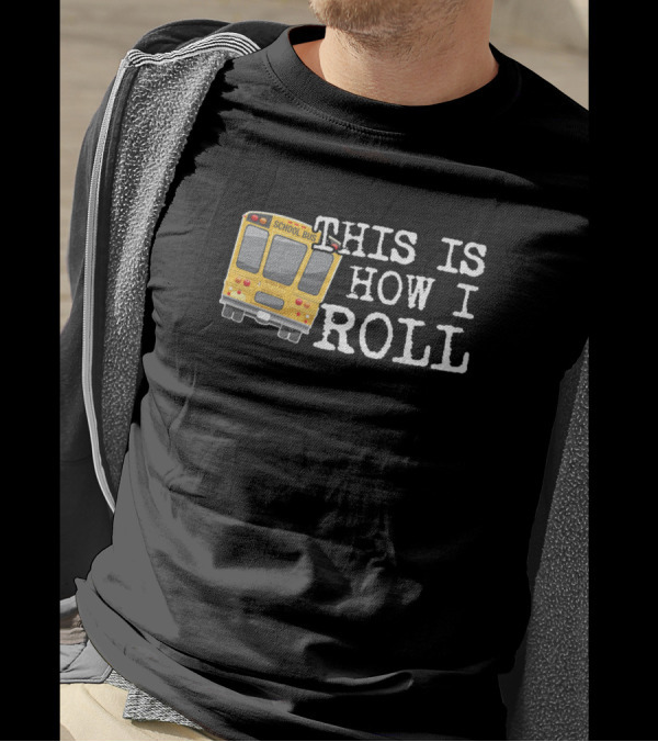 This Is How I Roll School Bus Driver Humor T-Shirt