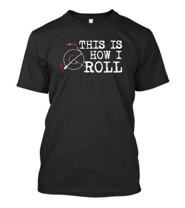 This Is How I Roll Physics Science Velocity Formula Diagram Omega T-Shirt