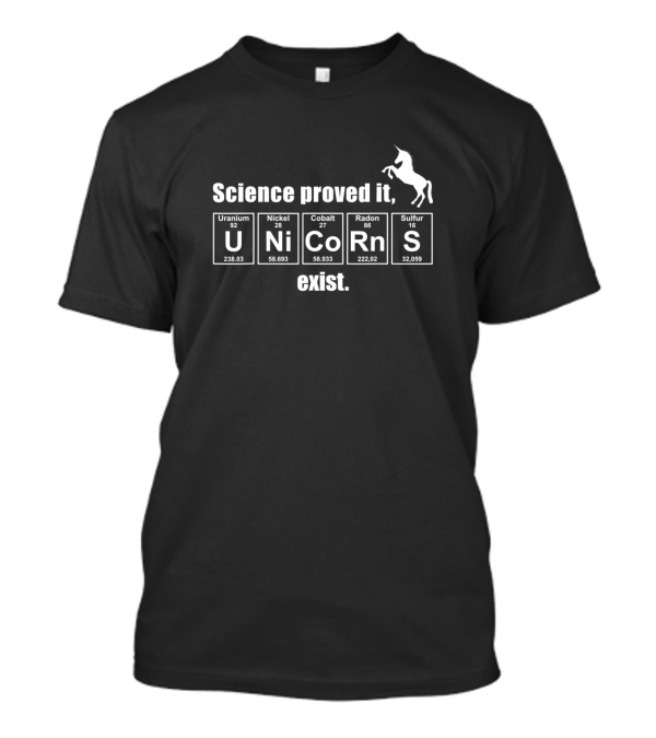 Science Proved It Unicorns Exist Periodic Table Elements Uranium Nickel Cobalt Radon Sulfur T-Shirt