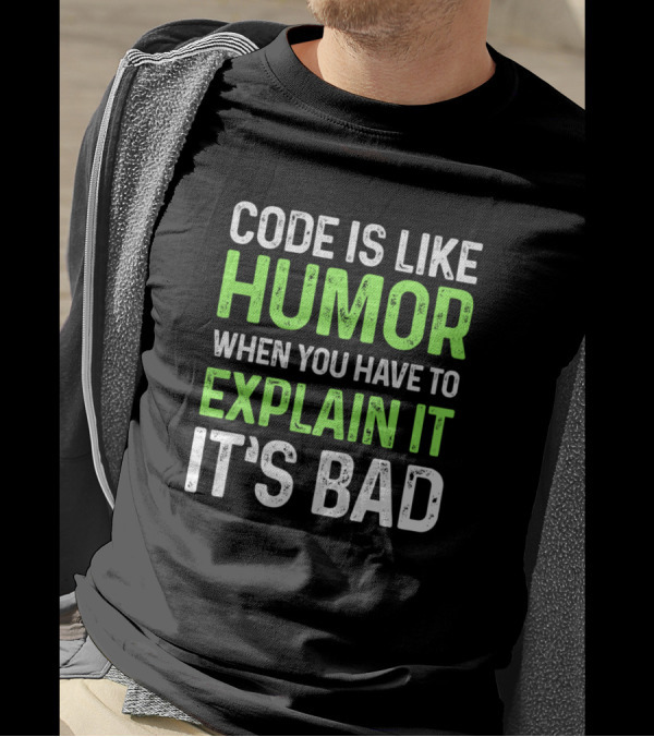 Code Is Like Humor When You Have To Explain It It's Bad Software Developer Programming Engineer T-Shirt