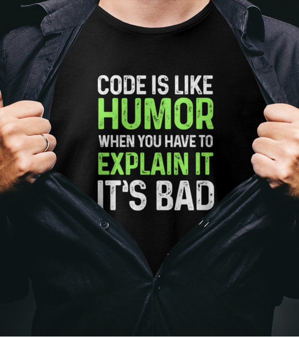 Code Is Like Humor When You Have To Explain It It's Bad Software Developer Programming Engineer T-Shirt