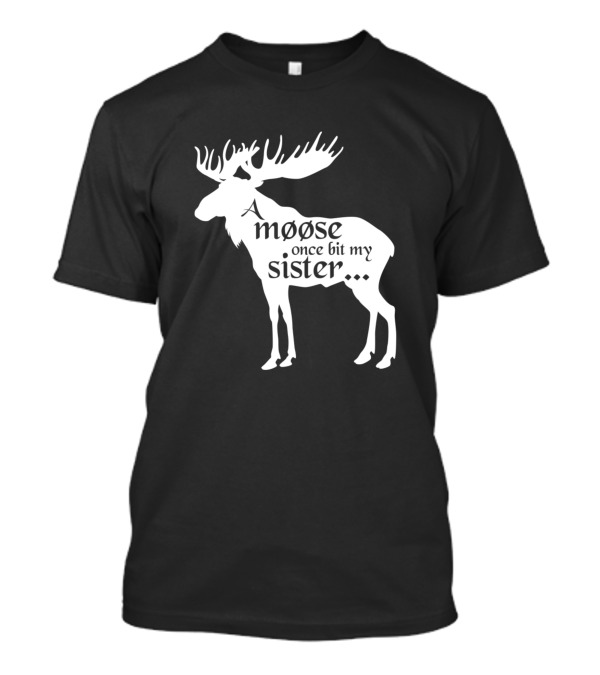 A Moose Once Bit My Sister Monty Python Humor Text T-Shirt