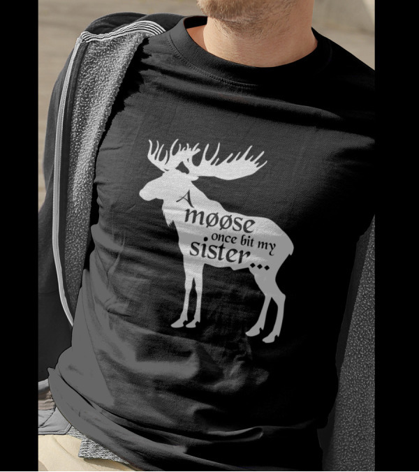 A Moose Once Bit My Sister Monty Python Humor Text T-Shirt