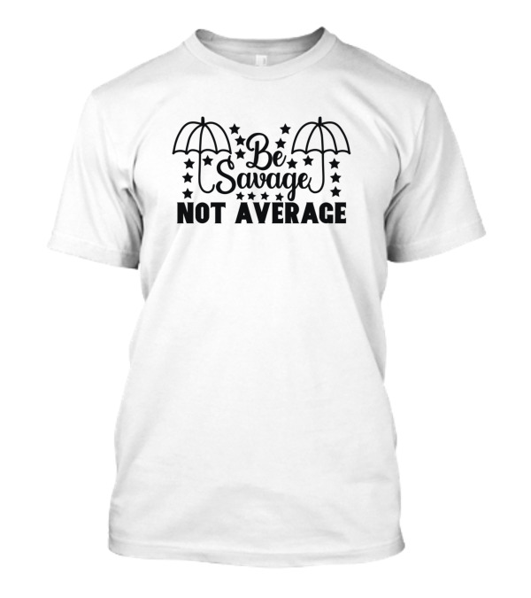 Be Savage Not Average Stars And Umbrellas T-Shirt