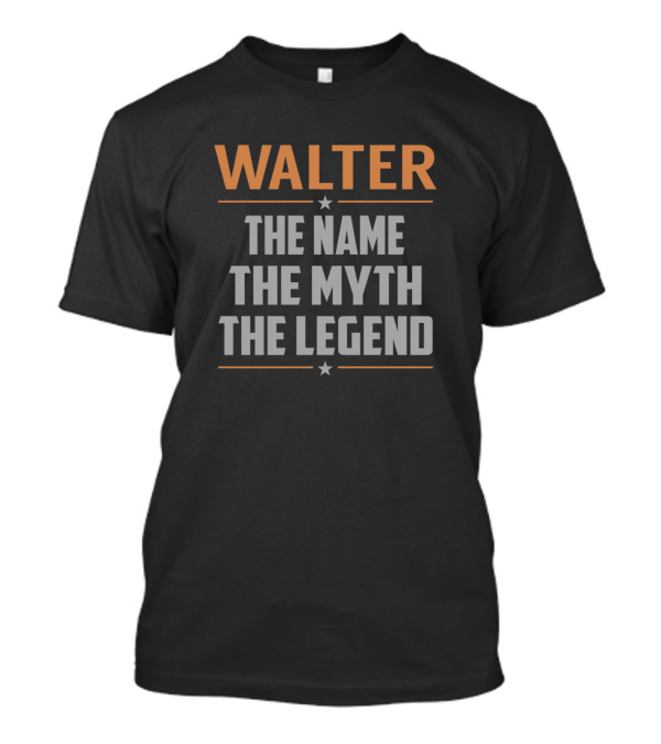 Walter The Name The Myth The Legend Star Highlighted Text T-Shirt