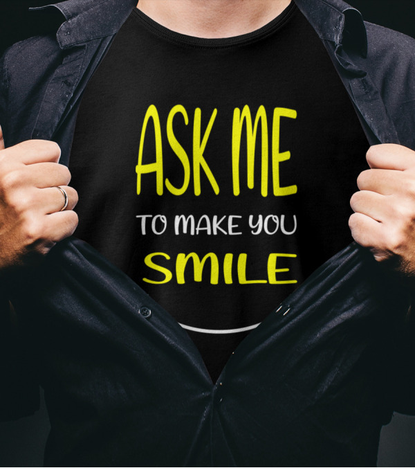 Ask Me To Make You Smile Yellow Text With Smiley Face T-Shirt