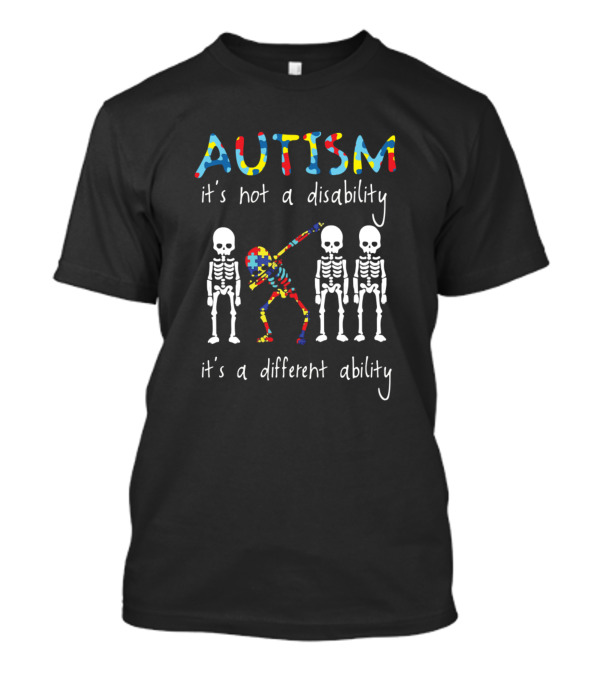AUTISM It's Not A Disability It's A Different Ability Skeleton Dance T-Shirt