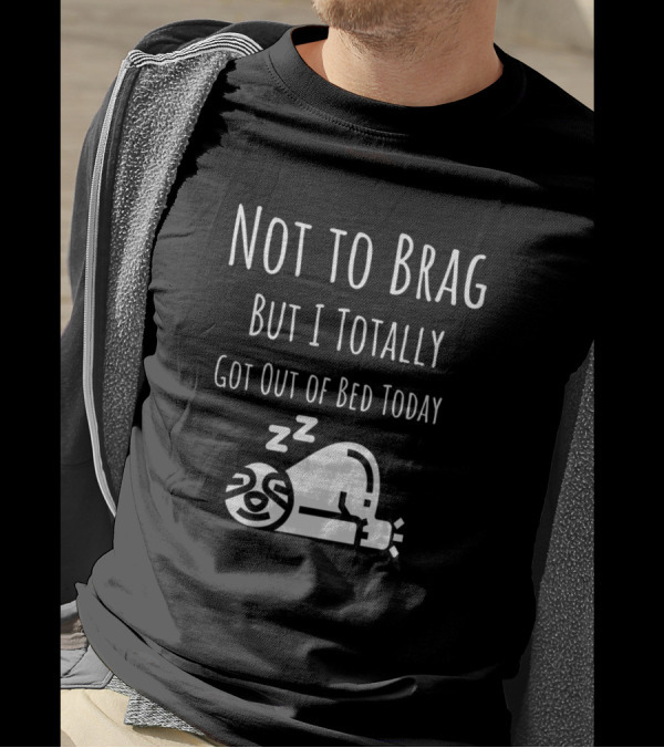 Not To Brag But I Totally Got Out Of Bed Today Sloth Sleeping Zzz T-Shirt