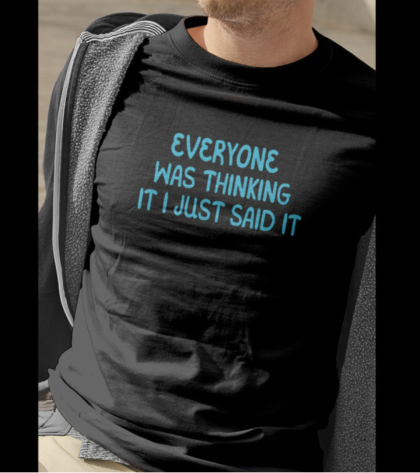 Everyone Was Thinking It I Just Said It Blue Bold Essential T-Shirt