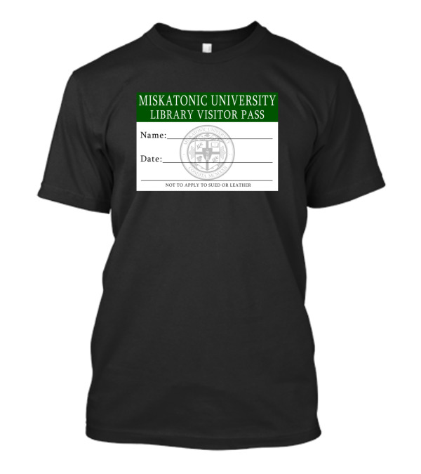 Miskatonic University Library Visitor Pass Name Date Not To Apply To Sued Or Leather T-Shirt