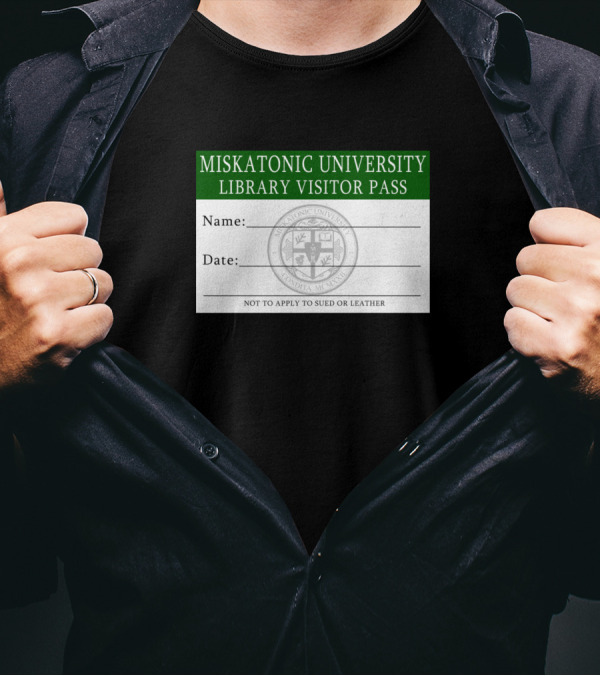 Miskatonic University Library Visitor Pass Name Date Not To Apply To Sued Or Leather T-Shirt